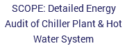 SCOPE: Detailed Energy Audit of Chiller Plant & Hot Water System